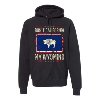 DonT California My Wyoming Antiliberal Conservative Pride Premium Hoodie