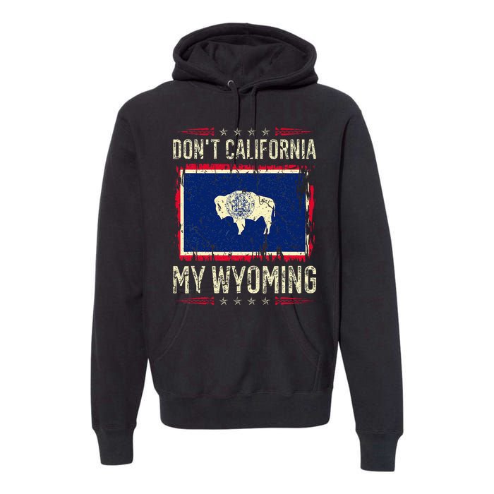 DonT California My Wyoming Antiliberal Conservative Pride Premium Hoodie