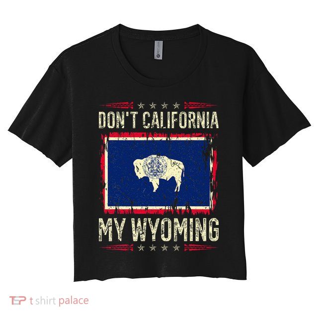 DonT California My Wyoming Antiliberal Conservative Pride Crop Top