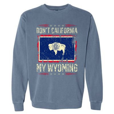 DonT California My Wyoming Antiliberal Conservative Pride Garment-Dyed Sweatshirt