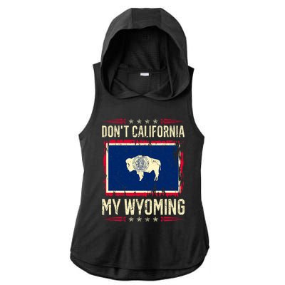 Dont California My Wyoming AntiLiberal Conservative Pride Ladies PosiCharge Tri-Blend Wicking Draft Hoodie Tank