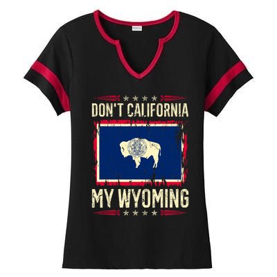 Dont California My Wyoming AntiLiberal Conservative Pride Ladies Halftime Notch Neck Tee