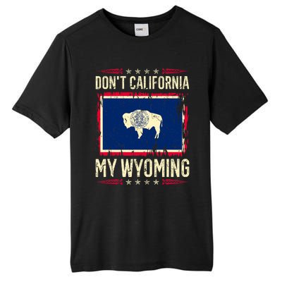 Dont California My Wyoming AntiLiberal Conservative Pride Tall Fusion ChromaSoft Performance T-Shirt