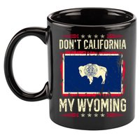 Dont California My Wyoming AntiLiberal Conservative Pride 11oz C Handle Ceramic Mug