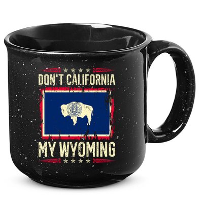 Dont California My Wyoming AntiLiberal Conservative Pride 15oz Campfire Ceramic Mug