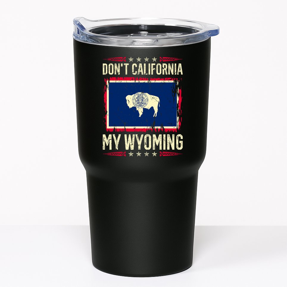 Dont California My Wyoming AntiLiberal Conservative Pride Tumbler