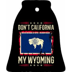 Dont California My Wyoming AntiLiberal Conservative Pride Ceramic Bell Ornament