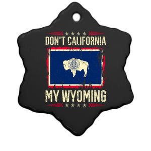 Dont California My Wyoming AntiLiberal Conservative Pride Ceramic Star Ornament