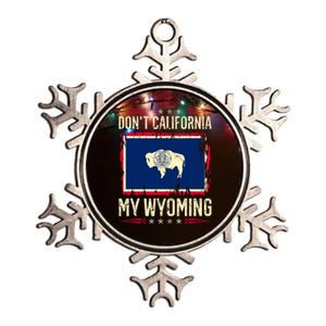 Dont California My Wyoming AntiLiberal Conservative Pride Metallic Star Ornament