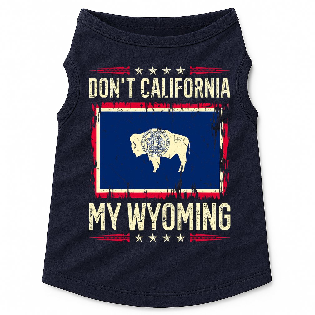 Dont California My Wyoming AntiLiberal Conservative Pride Doggie Tank