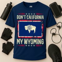 Dont California My Wyoming AntiLiberal Conservative Pride Cooling Performance Crew T-Shirt