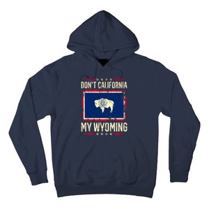 Dont California My Wyoming AntiLiberal Conservative Pride Hoodie