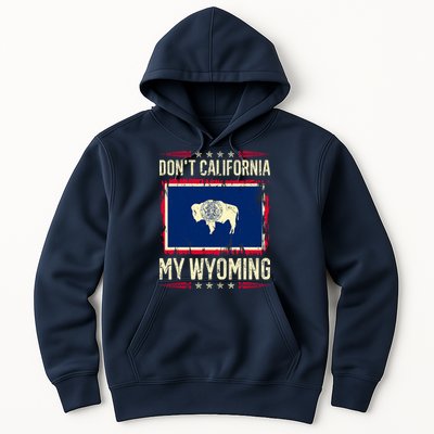 Dont California My Wyoming AntiLiberal Conservative Pride Hoodie