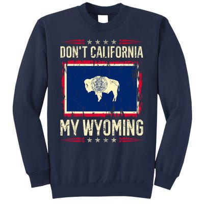 Dont California My Wyoming AntiLiberal Conservative Pride Sweatshirt