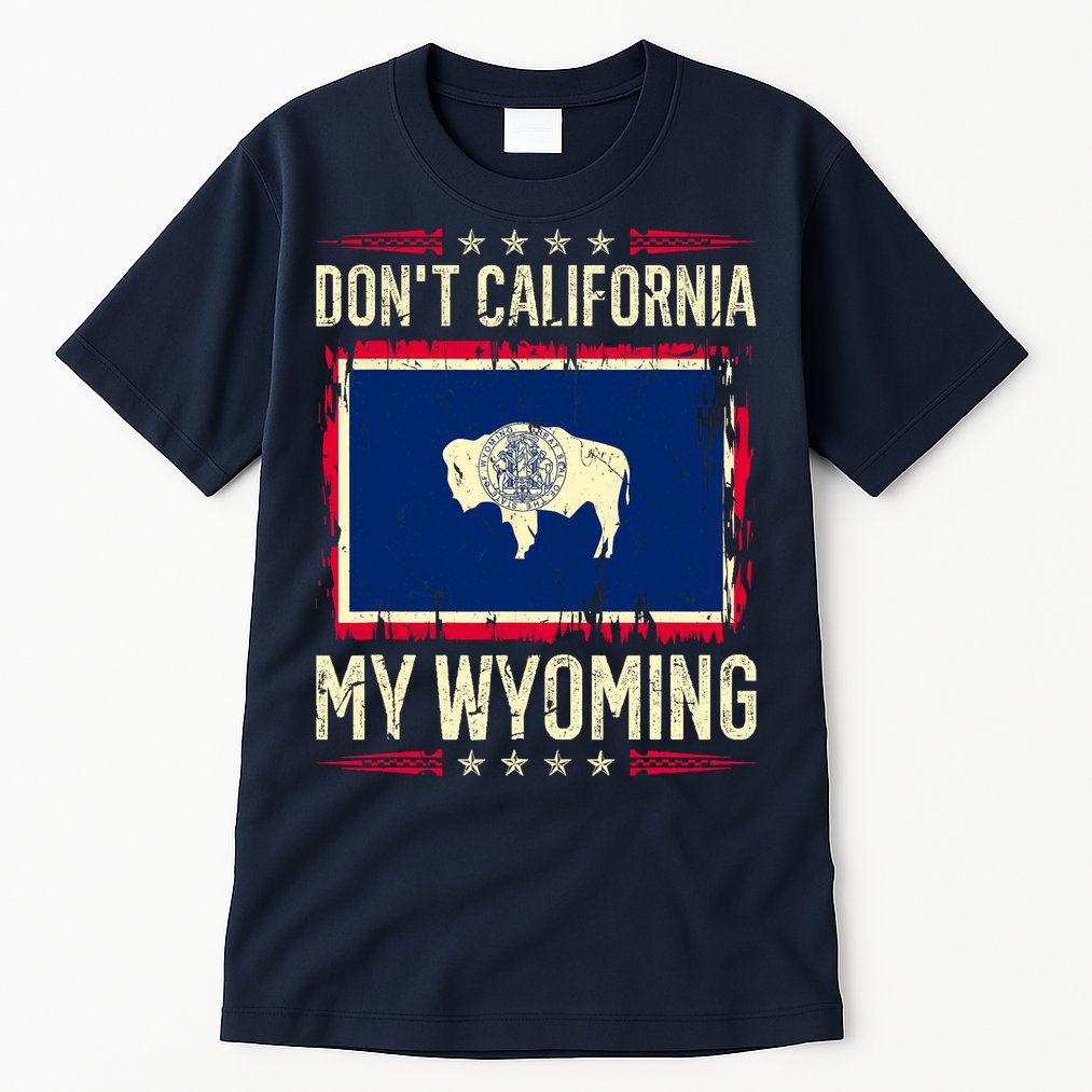 Dont California My Wyoming AntiLiberal Conservative Pride Tall T-Shirt