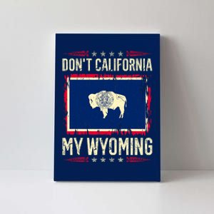 Dont California My Wyoming AntiLiberal Conservative Pride Canvas