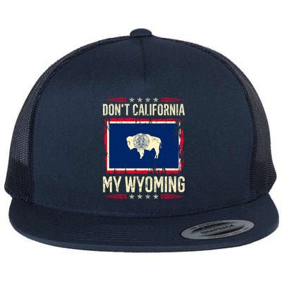 Dont California My Wyoming AntiLiberal Conservative Pride Flat Bill Trucker Hat