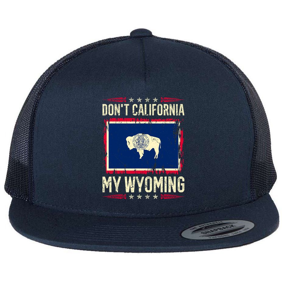 Dont California My Wyoming AntiLiberal Conservative Pride Flat Bill Trucker Hat