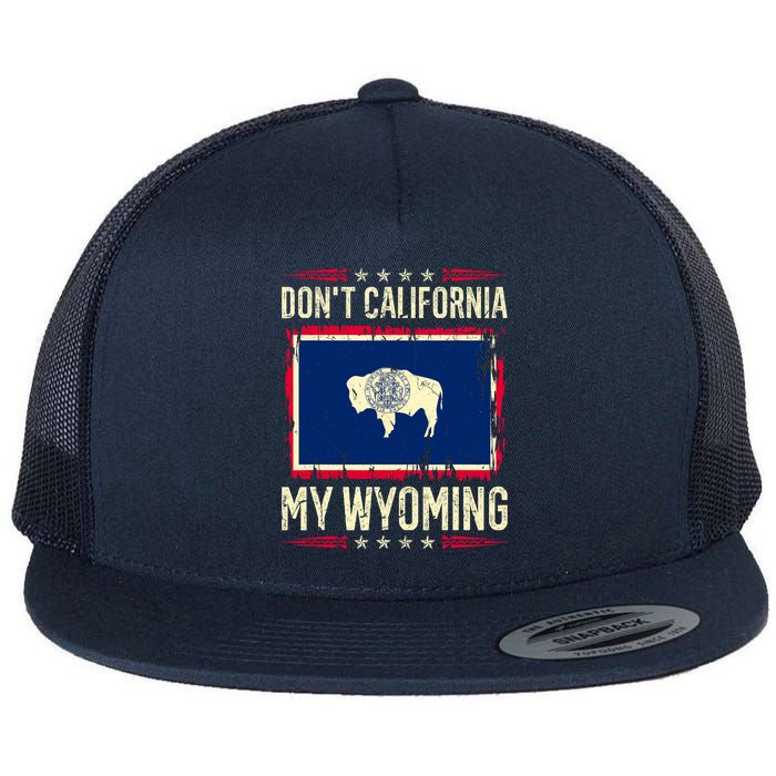 Dont California My Wyoming AntiLiberal Conservative Pride Flat Bill Trucker Hat