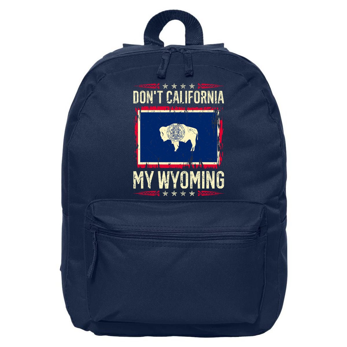 Dont California My Wyoming AntiLiberal Conservative Pride 16 in Basic Backpack
