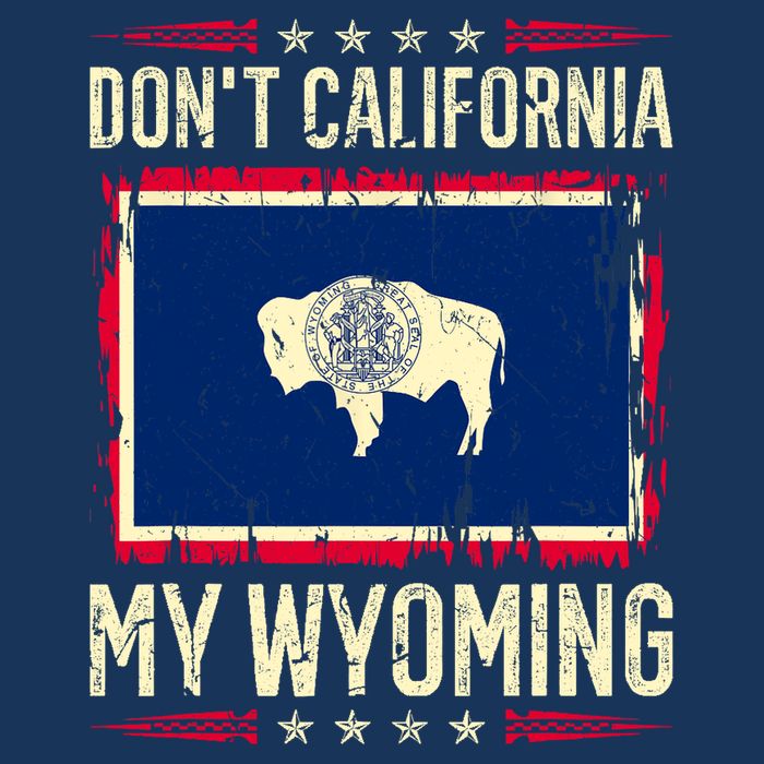 Dont California My Wyoming AntiLiberal Conservative Pride Poster