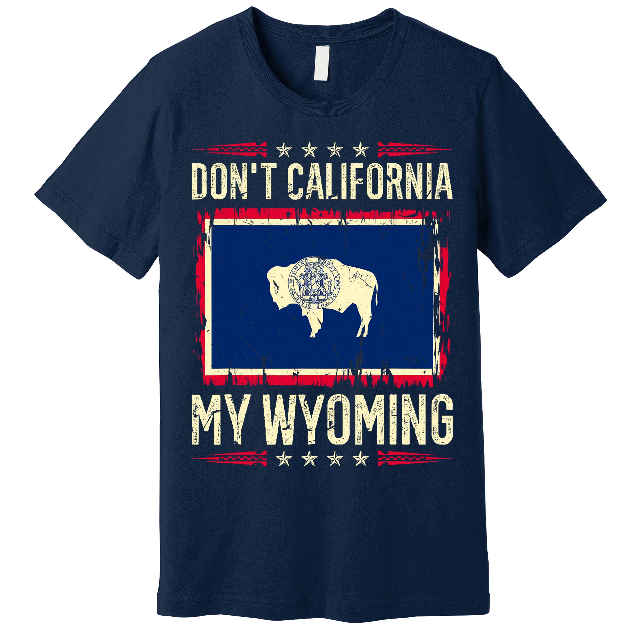 Dont California My Wyoming AntiLiberal Conservative Pride Premium T-Shirt