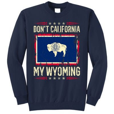 Dont California My Wyoming AntiLiberal Conservative Pride Tall Sweatshirt