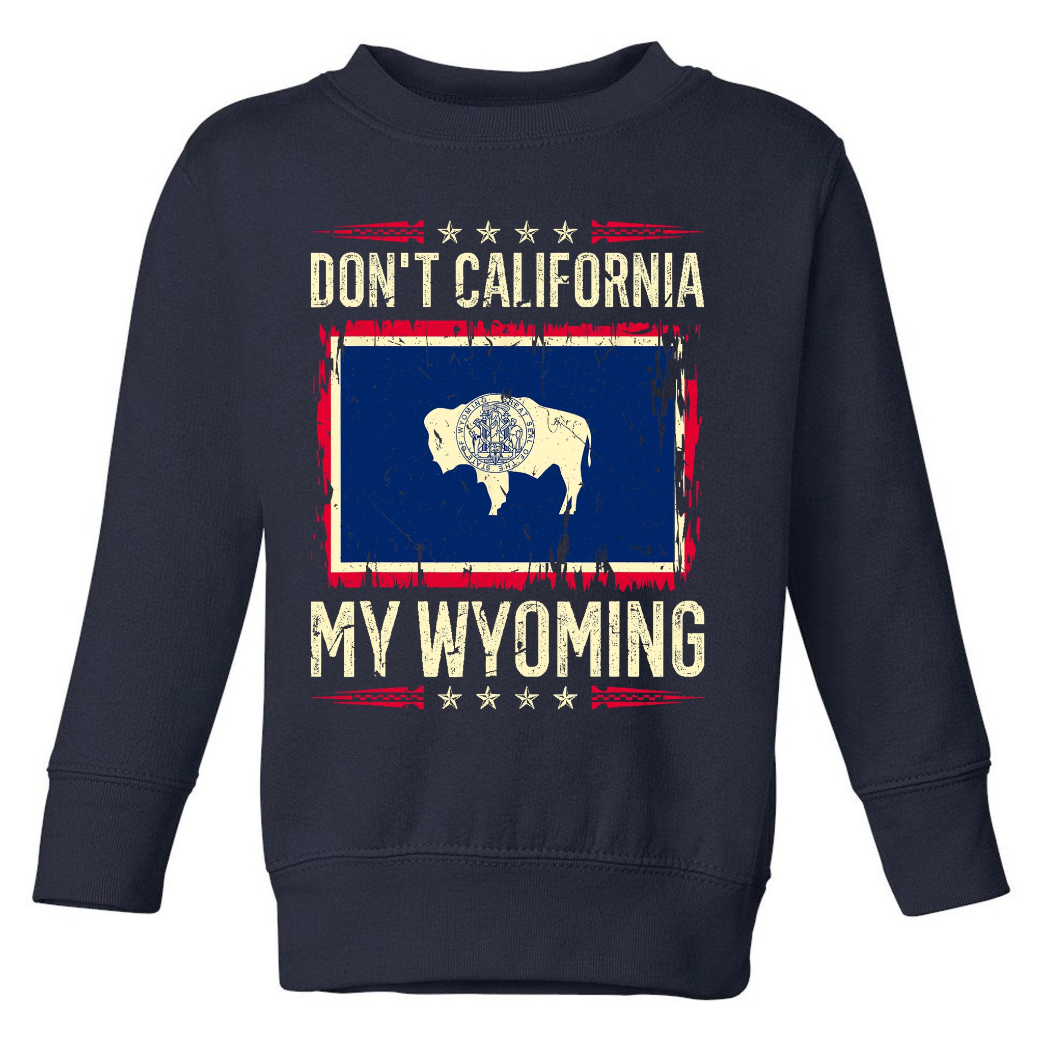 Dont California My Wyoming AntiLiberal Conservative Pride Toddler Sweatshirt