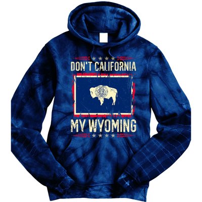 Dont California My Wyoming AntiLiberal Conservative Pride Tie Dye Hoodie