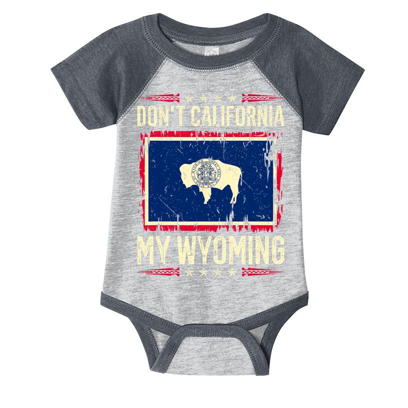 Dont California My Wyoming AntiLiberal Conservative Pride Infant Baby Jersey Bodysuit