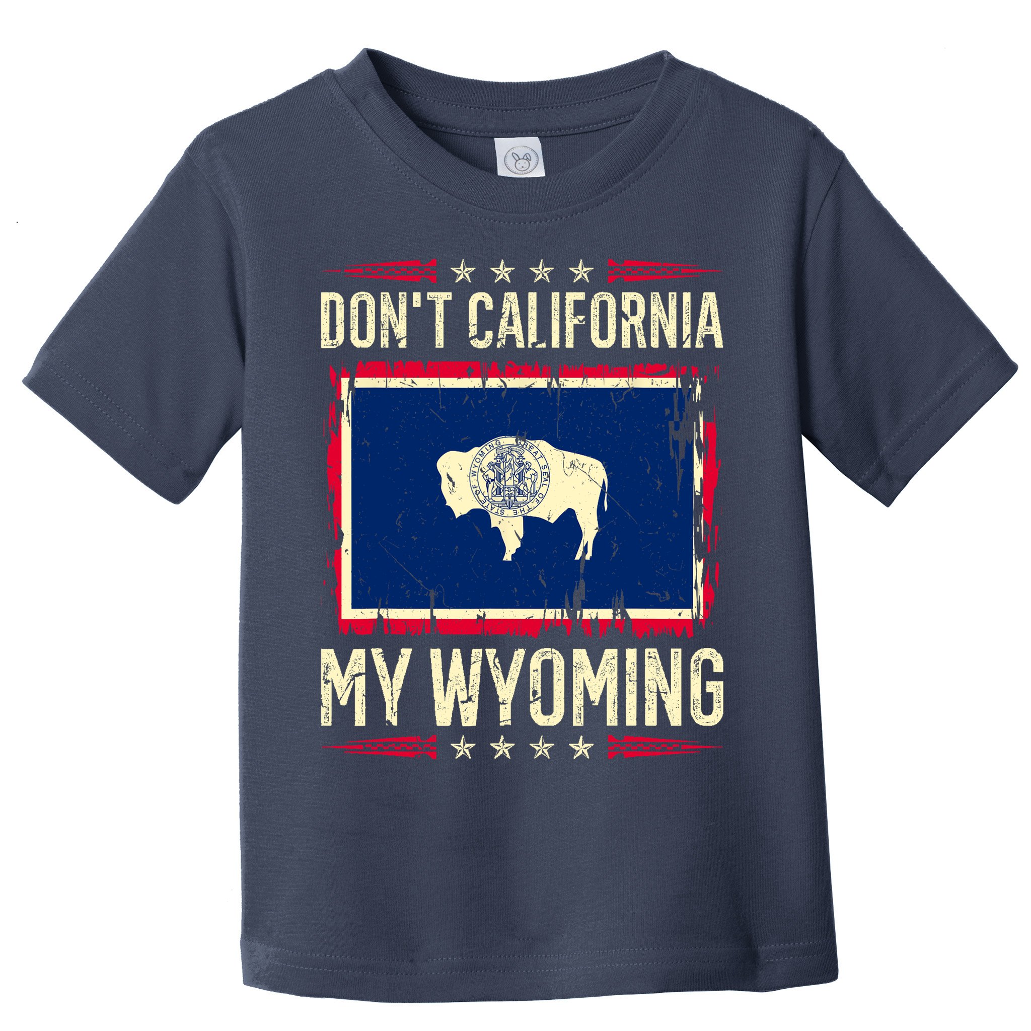 Dont California My Wyoming AntiLiberal Conservative Pride Toddler T-Shirt