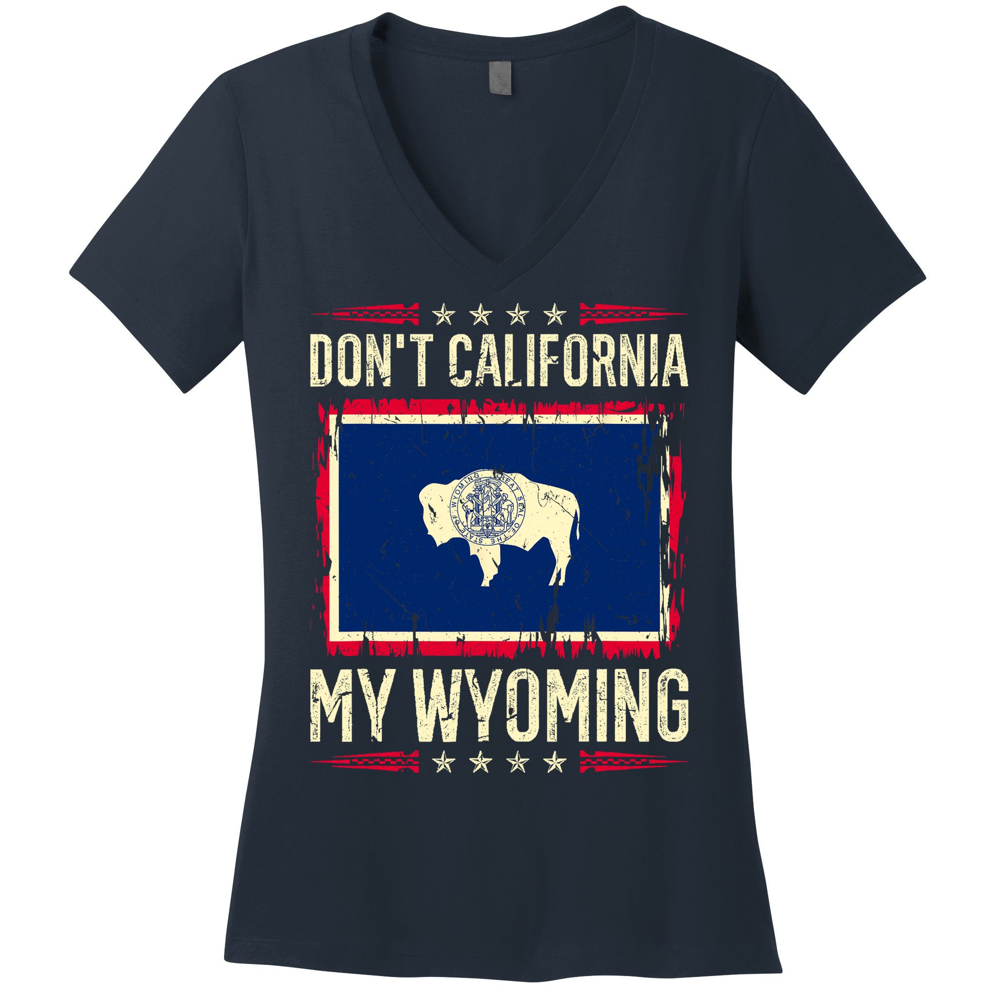 Dont California My Wyoming AntiLiberal Conservative Pride Women's V-Neck T-Shirt