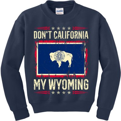 Dont California My Wyoming AntiLiberal Conservative Pride Kids Sweatshirt
