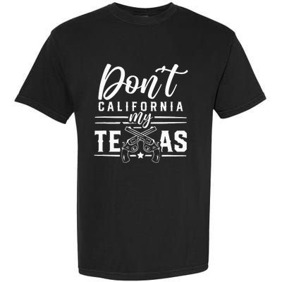 Dont California My Texas Lover Texans Texan State Garment-Dyed Heavyweight T-Shirt