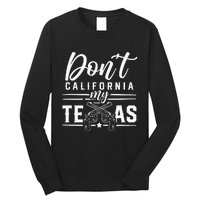 Dont California My Texas Lover Texans Texan State Long Sleeve Shirt