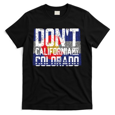 Dont California My Colorado T-Shirt