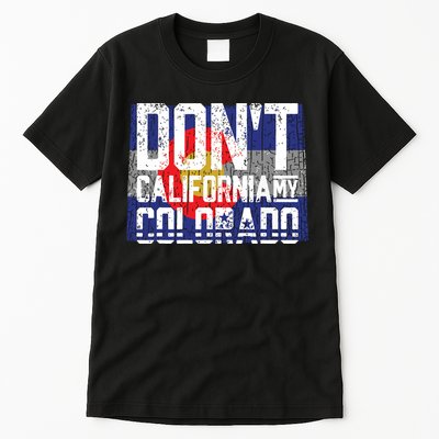 Dont California My Colorado Tall T-Shirt