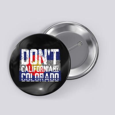 Dont California My Colorado Button