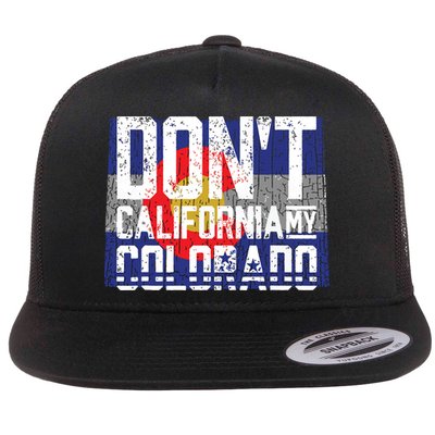 Dont California My Colorado Flatbill Hat