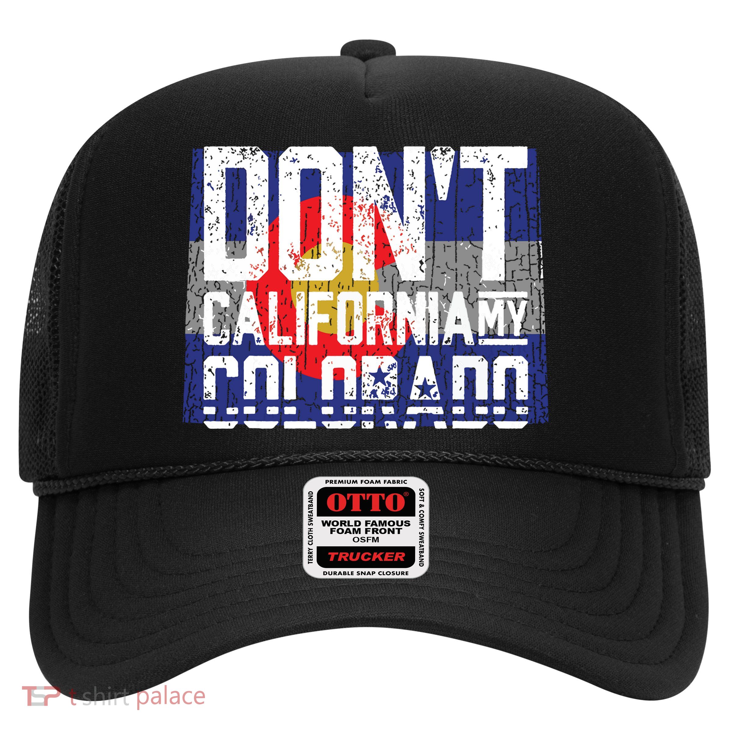 Dont California My Colorado Trucker Hat