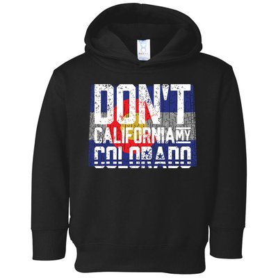 Dont California My Colorado Toddler Hoodie