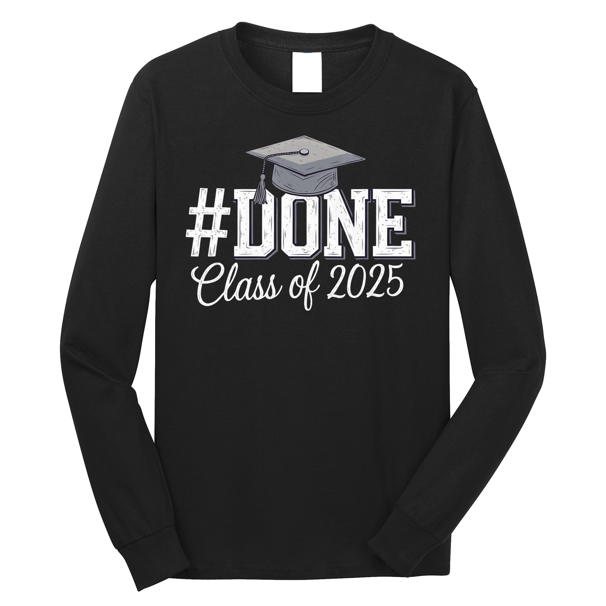 Done Class Of 2025 Graduation For Her Him Grad Seniors 2025 Long Sleeve Shirt