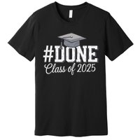 Done Class Of 2025 Graduation For Her Him Grad Seniors 2025 Premium T-Shirt