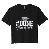 Done Class Of 2025 Graduation For Her Him Grad Seniors 2025 Women's Crop Top Tee