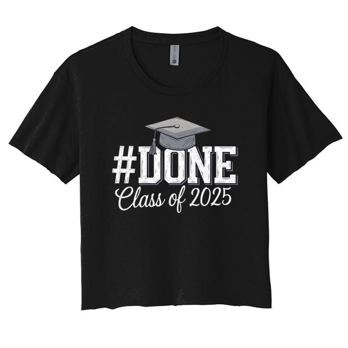Done Class Of 2025 Graduation For Her Him Grad Seniors 2025 Women's Crop Top Tee