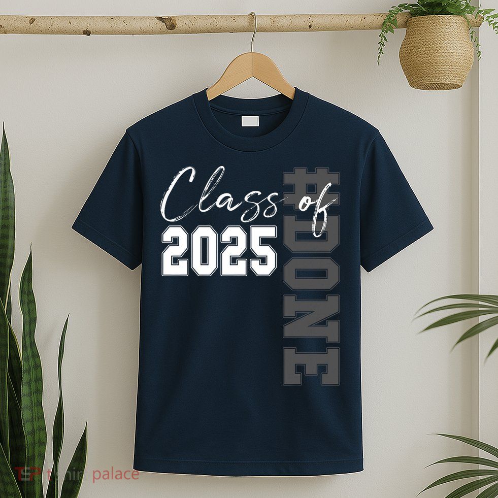Done Class Of 2025 Graduate Funny 2025 Graduation Seniors  T-Shirt