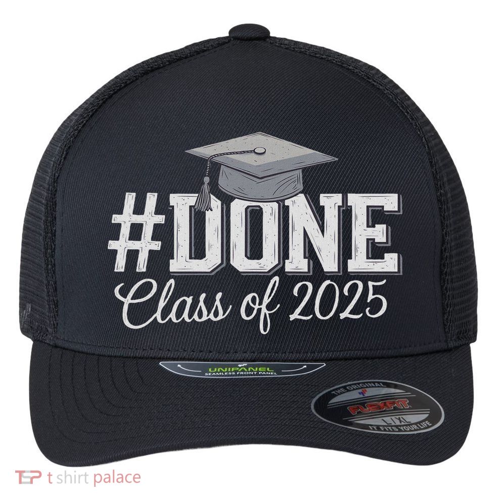 Done Class Of 2025 Graduation For Her Him Grad Seniors 2025 Flexfit Unipanel Trucker Cap