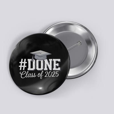 Done Class Of 2025 Graduation For Her Him Grad Seniors 2025 Button