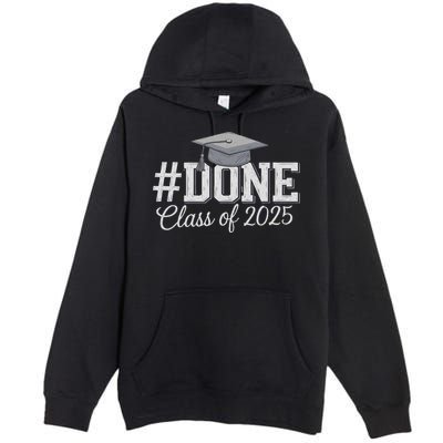 Done Class Of 2025 Graduation For Her Him Grad Seniors 2025 Premium Pullover Hoodie