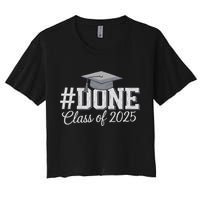 Done Class Of 2025 Graduation For Her Him Grad Seniors 2025 Women's Crop Top Tee